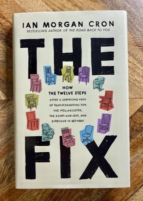Fix : How the Twelve Steps Offer a Surprising Path of Transformation for the...
