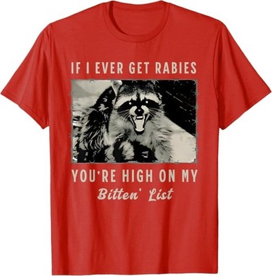 If I Ever Get Rabies, You're High On My Bitin' List Tees T-Shirt