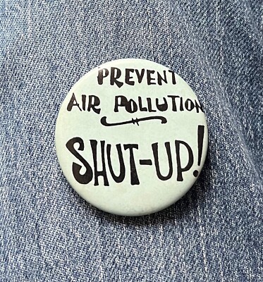 Funny ''Prevent Air Pollution...SHUT-UP!''  1 3/4'' Cel Humor Pinback