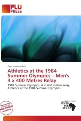 Gerd Numitor | Athletics at the 1984 Summer Olympics - Men's 4 x 400 Metres...