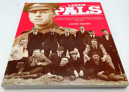 LEEDS PALS (History of.... WWI) 15th Battalion, West Yorkshire 1914-1918 - Milner