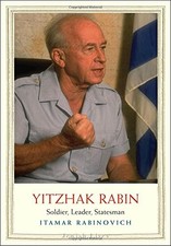YITZHAK RABIN: SOLDIER, LEADER, STATESMAN (JEWISH LIVES) By Itamar Rabinovich