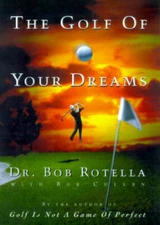 The Golf of Your Dreams - Hardcover By Rotella, Dr. Bob - GOOD