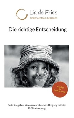 Die richtige Entscheidung: Dein Ratgeber f�r einen achtsamen Umgang mit der Fr�h