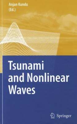 Tsunami and Nonlinear Waves by Anjan Kundu: New