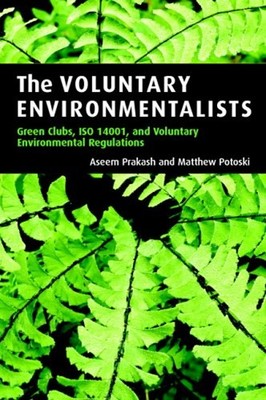 The Voluntary Environmentalists : Green Clubs, ISO 14001, and Vol
