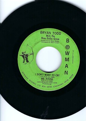 BRYAN TODD W/THE BEAU DOLLAR GROUP- ''I DON'T WANT TO CRY/MR. PITIFUL''-BOWMAN