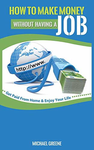 How to Make Money without Having a Job : Get Paid from  -  NEW Michael Greene 20 - Bild 1 von 2