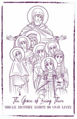 The Grace of Being There: Single Mother Saints in Our Lives - paperback Rigg...
