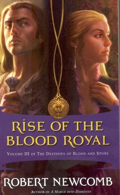 Rise of the Blood Royal: Volume III of The Destinies of Blood and Stone