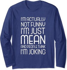 I'm Not Funny I'm Mean And People Think I'm Joking Long Sleeve T-Shirt