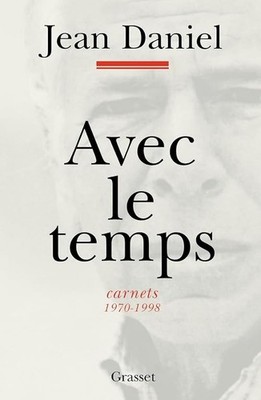 Avec le temps, carnets 1970-1998 - Jean Daniel