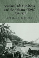 Scotland, The Caribbean And The Atlantic World, 1750-1820 Douglas Hamilton Buch