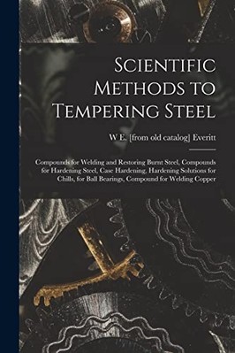 Scientific Methods to Tempering Steel; Compounds for We -  NEW W. E. [From Old 2