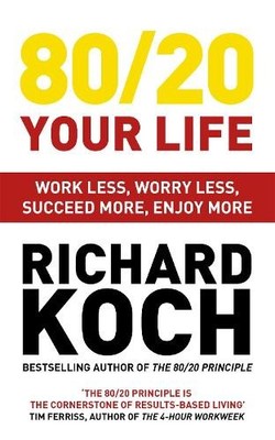 80/20 Your Life: Work Less, Worry Les..., Koch, Richard