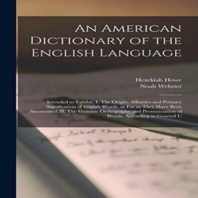 An American Dictionary of the English Language Intended to Exhibi