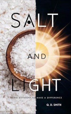 Salt and Light Being Different to Make a Difference -  NEW Q. D. SMITH 2024-07-2