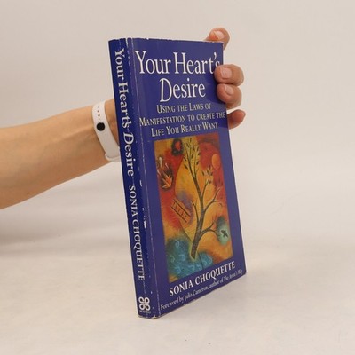 Your Heart's Desire: Using the Laws of Manifestation to Create the Life You...