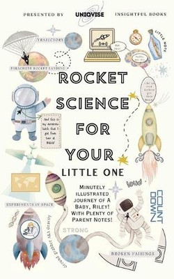 Rocket Science For Your Little One: Minutely Illustrated Colorful Journey Of