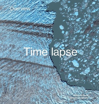 Overview Timelapse: How We Change the Earth, Grant, Benjamin,Dougherty, Timothy,