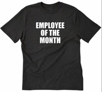 Employee Of The Month T-shirt Funny Hilarious Tee Shirt Work Gift Idea Employee