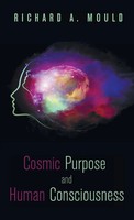 Richard A. Mould | Cosmic Purpose And Human Consciousness | Buch | Englisch