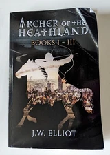 Archer and the Heathland Books 1 - 3 J.W. Elliot 1 2 3 I - III Betrayal Delivera