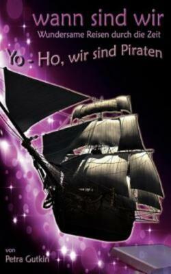 Wann Sind Wir - Yo-Ho, Wir Sind Piraten: Zeitreisen Mit Einem Geheimnisvoll...