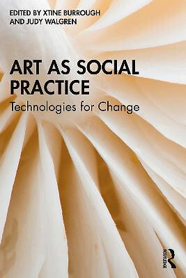 Art as Social Practice: Technologies for Change By xtine burrough - New Copy ...