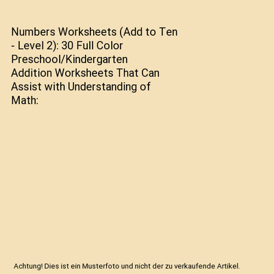 Numbers Worksheets (Add to Ten - Level 2): 30 Full Color Preschool/Kindergarten 