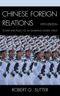Chinese Foreign Relations: Power and Policy of an Emerging Global Force by Rober