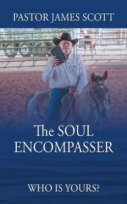 The SOUL ENCOMPASSER: Who is Yours? by Pastor James Scott Paperback Book