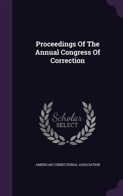 Association - Proceedings Of The Annual Congress Of Correction - New h - X555z