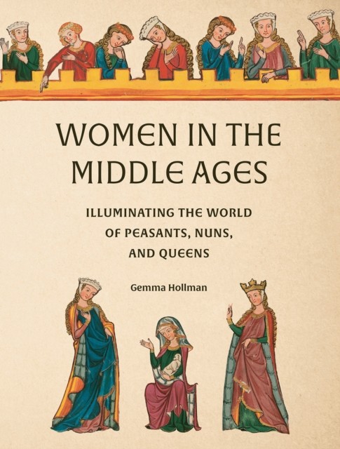 Women in the Middle Ages by Gemma Hollman (Hardback Book)