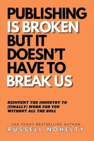 Russell Nohelty | Publishing Is Broken, But It Doesn't Have To Break Us | Buch