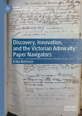 Discovery, Innovation, and the Victorian Admiralty:  by Erika Behrisch HARDBACK