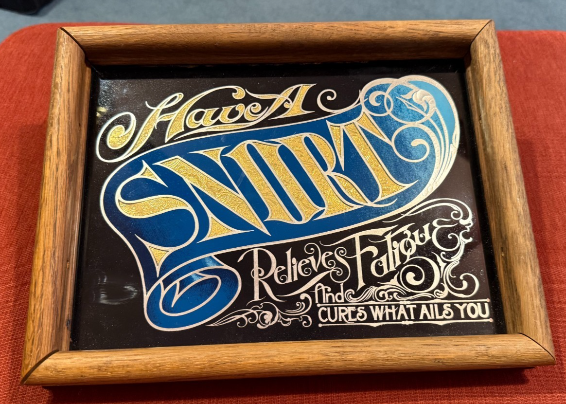 VINTAGE HAVE A SNORT REVERSE PAINTED GLASS SIGN W/GOLD LEAF