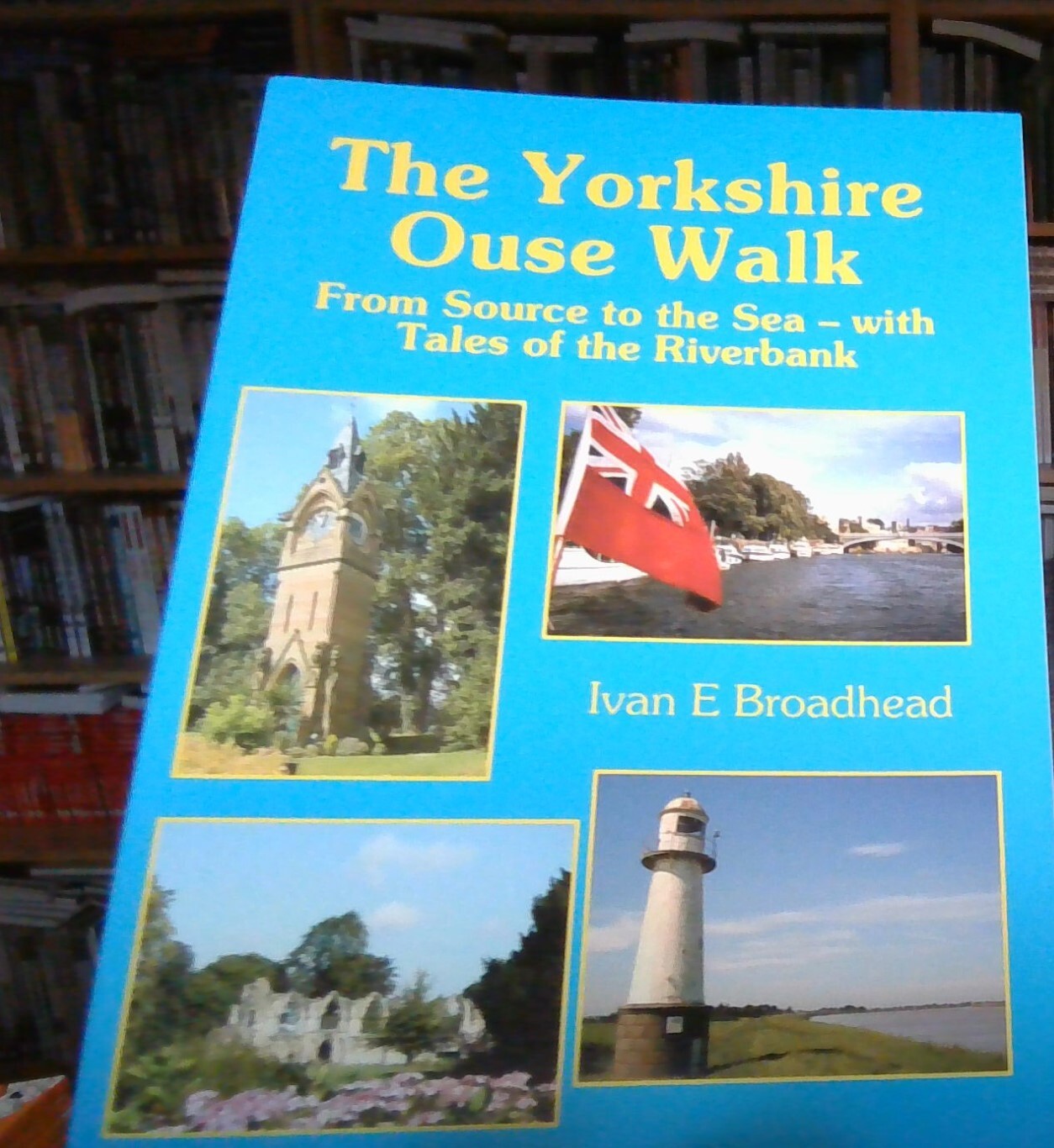 The Yorkshire Ouse Walk: From Source to the Sea with Tales of the Riverbank NEW