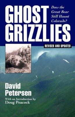 Ghost Grizzlies: Does the Great Bear Still Haunt Colorado?  by David Petersen Jo