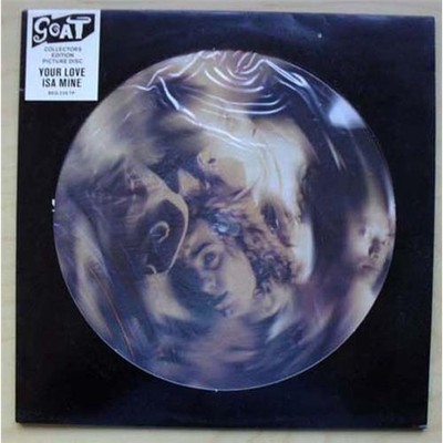 GOAT YOUR LOVE ISA MINE 12'' PIC DISC 1990 WITH DIE CUT COVER UK