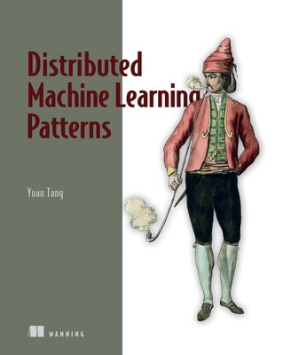 Distributed Machine Learning Patterns by Tang