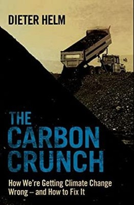The Carbon Crunch : How We're Getting Climate Change Wrong--And H