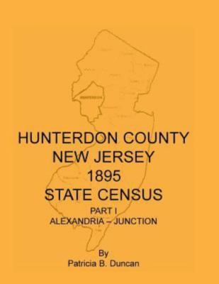 Hunterdon County, New Jersey, 1895 State Census, Part I: Alexandria-Junction,...