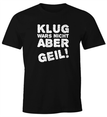 Klug wars nicht aber geil! Herren T-Shirt Fun-Shirt Moonworks 