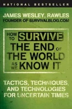 How to Survive the End of the World as We Know It: Tactics, Techniques, a - GOOD