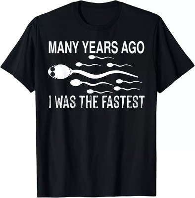 Many Years Ago I Was The Fastest Funny Sperm T-Shirt