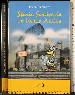 STORIA SEMISERIA DE ROMA ANTICA. BRUNO FIORENTINI. LA CARAVELLA. 1ED.