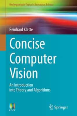 Concise Computer Vision: An Introduction into Theory and Algorithms by Klette