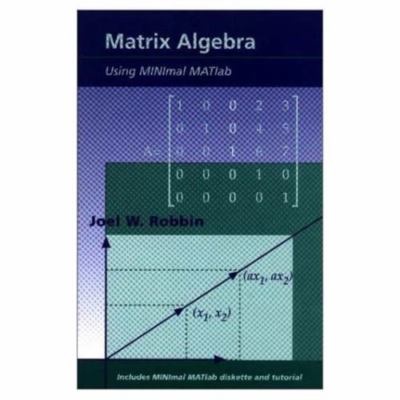Matrix Algebra Using Minimal Matlb [With 3.5 Diskette] by Robbin, Joel W.