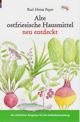 Karl-Heinz Peper Alte ostfriesische Hausmittel neu entdeckt